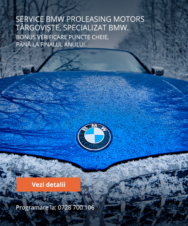 Vino la Service-ul BMW PROLEASING MOTORS Târgovişte, specializat BMW