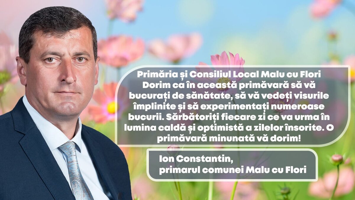 Ion Constantin, primarul comunei Malu cu Flori: “O primăvară minunată vă dorim!”